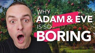 Why Adam and Eve is BORING | Familiar stories made fascinating!