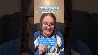 JESUS LISTENS  ~ introduction 