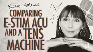 Nicole 'Splains | E-Stim Acupuncture vs TENS Machine??