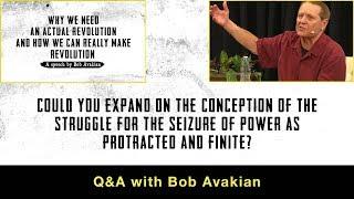 The conception of the struggle for the seizure of power as protracted & finite? Q&A with Bob Avakian