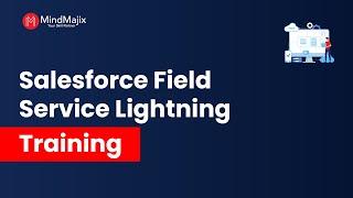 Salesforce Field Service Lightning Training | Salesforce FSL Certification Online | MindMajix