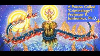 A Poison Called Criminology  - Professor K  Jaishankar