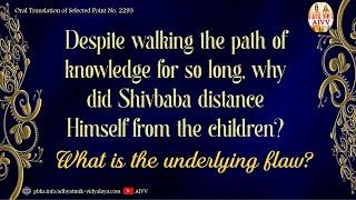 2293 Despite walking the path of knowledge for so long, why did Shivbaba distance Himself from...