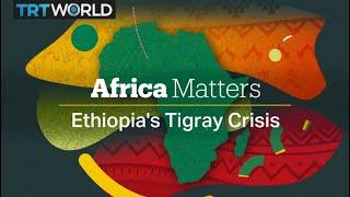 Africa Matters: Ethiopia’s Tigray Crisis