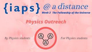 IAPS @ a distance - Physics Outreach