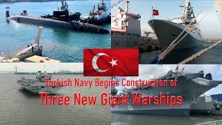 Turkish Navy Starts Construction of Three New Giant Warships