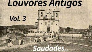 Louvores Antigos - Volume 3. Saudades..