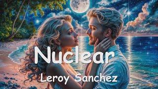 Leroy Sanchez – Nuclear (Lyrics) 