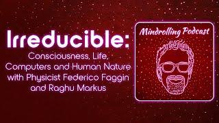 Irreducible: Consciousness, Life, Computers & Human Nature w/ Federico Faggin - Mindrolling Ep. 558