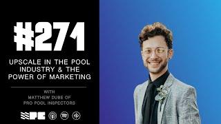 271: Upscale in the Pool Industry & the Power of Marketing with Matthew Dube of Pro Pool Inspectors