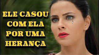 ELE CASOU COM ELA POR UMA HERANÇA | VERDADE AMARGA | Filmes românticos - Séries e novelas