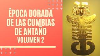 "LAS CUMBIAS DE ANTAÑO INOLVIDABLES QUE LLEGARON PARA QUEDARSE" (SEGUNDA RECOPILACIÓN DE ORO).