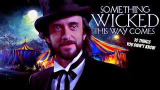 10 Things You Didn't Know About Something Wicked This Way Comes