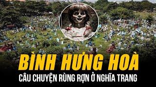 NHỮNG CÂU CHUYỆN RÙNG RỢN Ở NGHĨA TRANG BÌNH HƯNG HOÀ | CÓ MỘ MA BÚP BÊ VÀ CẢ OAN HỒN HÁT CẢI LƯƠNG