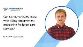 Can Caresmartz360 assist with billing and payment processing for home care services?