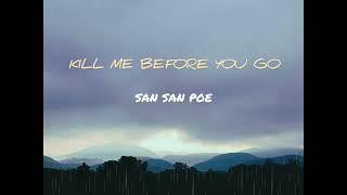 San San Poe - Kill Me Before You Go (official audio) Prod - The Optimist