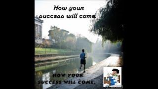 How your success will come