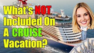 Things NOT Included On A Cruise Vacation