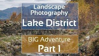 Landscape Photography: Lake District - BIG Adventure Part 1