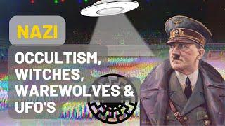 Nazi occultism, warewolves, witches and UFO's - WWII Paranormal research