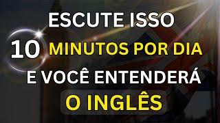 ESCUTE ISSO 10 MINUTOS POR DIA E VOCÊ ENTENDERÁ O INGLÊS #10  AULA DE INGLÊS PARA INICIANTES