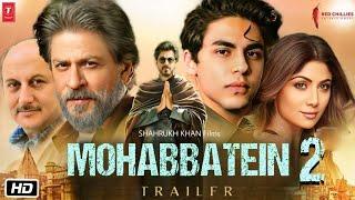 Mohabbatein 2 - HINDI Trailer | Shah Rukh Khan | Shilpa Shetty | Aryan Khan | Anupam Kher |