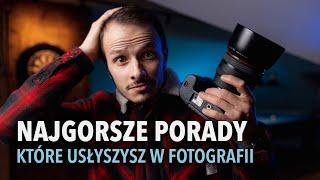 NIE SŁUCHAJ TYCH PORAD - mity w fotografii