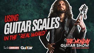 Using GUITAR SCALES in the ‘REAL WORLD’!