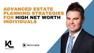 Advanced Estate Planning Strategies for High Net Worth Individuals