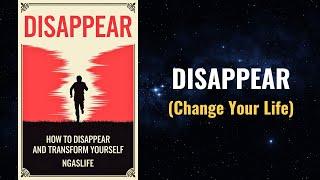 Disappear And Come Back Unrecognizable (12 Rules To Change Your Life) Audiobook