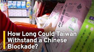 How Long Could Taiwan Withstand a Chinese Blockade? | TaiwanPlus News