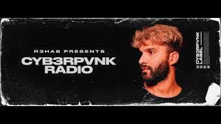 CYB3RPVNK Radio #497 (With R3HAB)(MIXS Remixs)