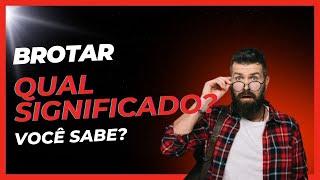 Qual Significado de Brotar? Qual Definição de Brotar? Sinônimo e Outras Informações de Brotar