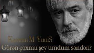 Kamran M. YuniS - Görən çoxmu şey umdum səndən?