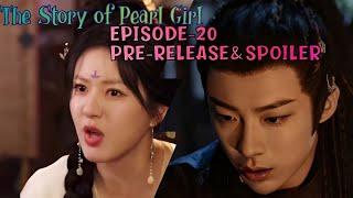 The Story of Pearl Girl | EPISODE-20 | PRE-RELEASE |Duanwu & Yan Zhijing will  separate  |ENG/INDO