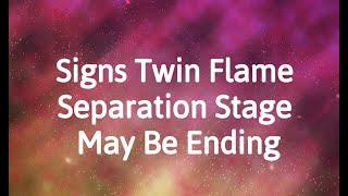 Signs Your Twin Flame Separation Stage May Be Ending - How to Tell Twin Flames are Coming into Union