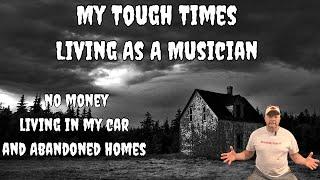 My Tough Times As A Musician, living in an abandoned home, my car a barn and even a Rehearsal Studio