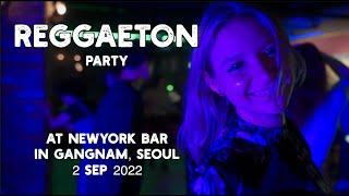 Reggaeton Party at Newyork Bar in Gangnam Seoul l 레게톤 파티ㅣ2 sep 2022