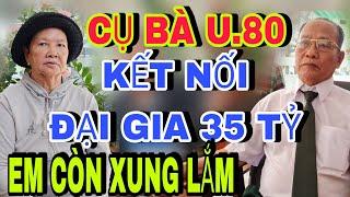 Cụ Bà U.80 Kết Nối Chú Đại Gia 35 Tỷ Em Còn Xung Lắm - Kết nối yêu thương