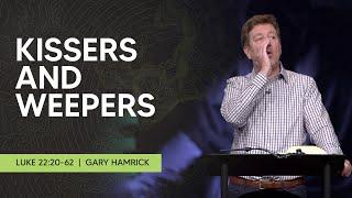 Kissers and Weepers  |  Luke 22:20-62  |  Gary Hamrick