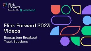 Ecosystem Breakout Track Sessions - Flink Forward 2023