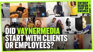 Did Your Agency VaynerMedia Start with Clients or Employees?