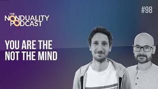 98 - You Are Not Your Thoughts | The #Nonduality Podcast