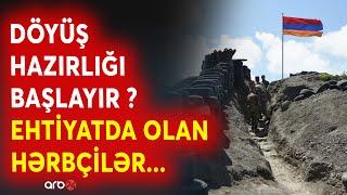 SON DƏQİQƏ! Ermənistanda DÖYÜŞ HAZIRLIĞI başladı? - Ehtiyatda olan hərbçilər orduya çağırıldı -CANLI