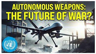 Killer Robots: Can We Stop Autonomous Weapons? | United Nations