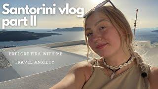 SANTORINI VLOG JUNE 2021 I part 2 travel anxiety and exploring Fira