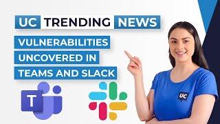 Vulnerabilities Uncovered in Teams and Slack - UC Today Trending News