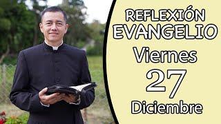 Evangelio de Hoy Viernes 27 de Diciembre de 2024  Lectura y Reflexión