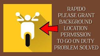 How To Solve Rapido "Please grant background location permission to go on duty" Problem