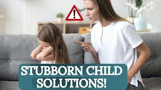 How to Deal with a Stubborn Child